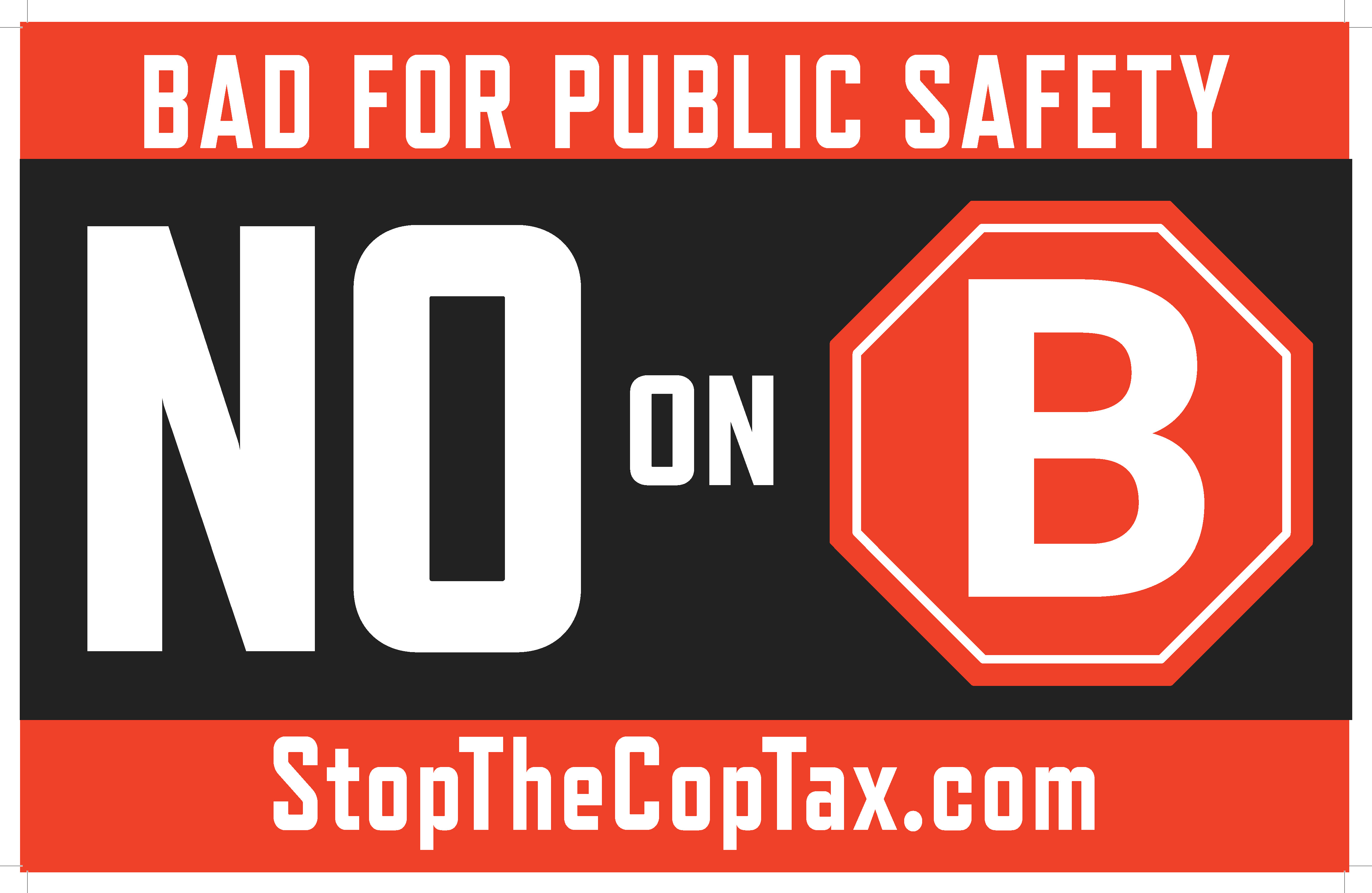 No on B, Stop the Cop Tax